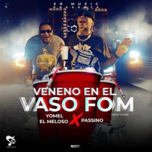 Yomel El Meloso Ft Passino – Veneno En El Vaso Fom